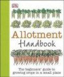 Allotment Handbook: The Beginners' Guide to Growing Crops in a Small Place -- Bok 9781409382980