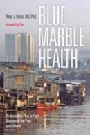 Blue Marble Health: An Innovative Plan to Fight Diseases of the Poor amid Wealth -- Bok 9781421420462