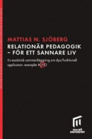 Relationär pedagogik - för ett sannare liv : En essäistisk sammanläggning om dys/funktionell uppfostran: exemplet ADHD -- Bok 9789178771196