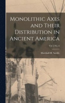 Monolithic Axes and Their Distribution in Ancient America; vol. 2 no. 6 -- Bok 9781013461026