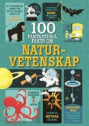100 fantastiska fakta om naturvetenskap -- Bok 9789177839316