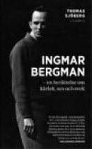 Ingmar Bergman : en berättelse om kärlek, sex och svek -- Bok 9789174613407
