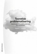 Teoretisk problematisering - Tumregler för samhällsvetare och ekonomer -- Bok 9789144123677