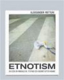 Etnotism: En essä om mångkultur, tystnad och begäret efter mening -- Bok 9789186133498