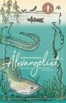 Ålevangeliet : berättelsen om världens mest gåtfulla fisk -- Bok 9789100184858