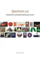 Spectrum 5.0 : Standard för samlingsförvaltning på museer -- Bok 9789172098572