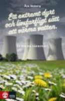Ett extremt dyrt och livsfarligt sätt att värma vatten : en bok om kärnkraft -- Bok 9789127134997