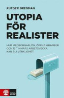 Utopia för realister : hur medborgarlön, öppna gränser och 15 timmars arbetsvecka kan bli verklighet -- Bok 9789127152908