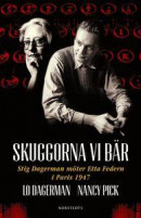 Skuggorna vi bär : Stig Dagerman möter Etta Federn i Paris 1947 -- Bok 9789113079783
