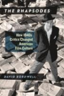 The Rhapsodes: How 1940s Critics Changed American Film Culture -- Bok 9780226352206