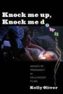 Knock Me Up, Knock Me Down: Images of Pregnancy in Hollywood Films -- Bok 9780231161084