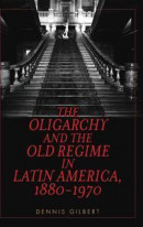 The Oligarchy and the Old Regime in Latin America, 1880-1970 -- Bok 9781442270893