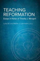 Teaching Reformation: Essays in Honor of Timothy J. Wengert -- Bok 9781506467665