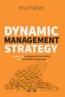 Dynamic Management Strategy - A guide to management innovation and competitive advantage -- Bok 9789188095930