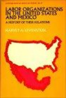 Labor Organization in the United States and Mexico: A History of Their Relations (Contributions in A -- Bok 9780837151519
