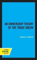 An Ownership Theory of the Trade Union -- Bok 9780520330429