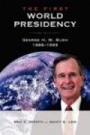 The First World Presidency: George H. W. Bush, 1989-1993 -- Bok 9781934844090