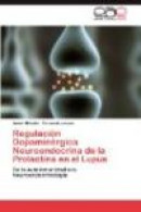 Regulacion Dopaminergica Neuroendocrina de La Prolactina En El Lupus -- Bok 9783848476022