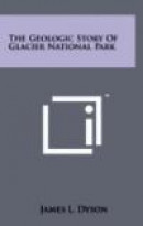 The Geologic Story Of Glacier National Park -- Bok 9781258044442