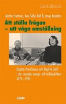 Att ställa frågan - att våga omställning : Birgitta Hambraeus och Birgitta Dahl i den svenska energi- och miljöpolitiken 1971-1991 -- Bok 9789179243609