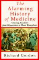 The Alarming History of Medicine: Amusing Anecdotes from Hippocrates to Heart Transplants -- Bok 9780312104115
