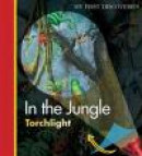 In the Jungle (My First Discoveries: Torchlight) -- Bok 9781851034178