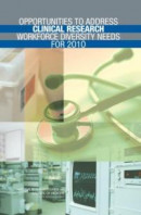 Opportunities to Address Clinical Research Workforce Diversity Needs for 2010 -- Bok 9780309143882