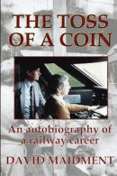 The Toss of a Coin: An autobiography of a railway career -- Bok 9781291754995