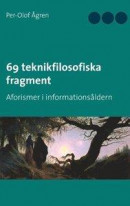 69 teknikfilosofiska fragment : aforismer i informationsåldern -- Bok 9789177855156