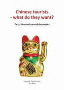 Chinese tourists - what do they want? Facts, ideas and successful examples -- Bok 9789198573527