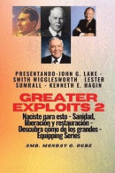 Greater Exploits - 2 - John G. Lake - Smith Wigglesworth - Lester Sumrall - Kenneth E. Hagin -- Bok 9781088209455