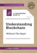 The Non-Obvious Guide to Understanding Blockchain (Without the Hype) -- Bok 9781940858753