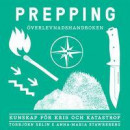 Prepping - överlevnadshandboken : kunskap för kris och katastrof -- Bok 9789113098227