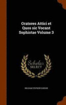 Oratores Attici Et Quos Sic Vocant Sophistae Volume 3 -- Bok 9781343694378