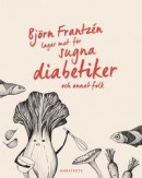 Björn Frantzén lagar mat för sugna diabetiker och annat folk -- Bok 9789113075112