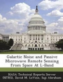 Galactic Noise and Passive Microwave Remote Sensing from Space at L-Band -- Bok 9781287292173