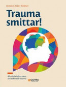 Trauma smittar! : allt du behöver veta om sekundärtrauma -- Bok 9789177414759