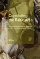 Connecting the Baltic area : the Swedish postal system in the seventeenth century -- Bok 9789186069230