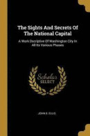 The Sights And Secrets Of The National Capital -- Bok 9781010798897