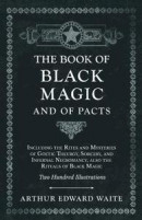 Book Of Black Magic And Of Pacts - Including The Rites And Mysteries Of Goetic Theurgy, Sorcery, And Infernal Necromancy, Also The Rituals Of Black Magic - Two Hundred Illustrations -- Bok 9781528709804