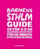 Barnens Stockholmsguide : 08 för 0-8 år - de största äventyren för de minsta stockholmarna -- Bok 9789186773984