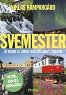 Svemester: så reser du smart och hållbart i Sverige -- Bok 9789188845535