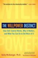 The Willpower Instinct: How Self-Control Works, Why It Matters, and What You Can Do to Get More of I -- Bok 9781583335086