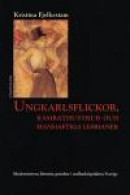 Ungkarlsflickor, Kamrathustrur Och Manhaftiga Lesbianer : Modernitetens Lit -- Bok 9789171395528