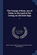 The Voyage of Bran, Son of Febal, to the Land of the Living; An Old Irish Saga -- Bok 9781377030975