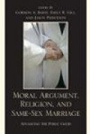 Moral Argument, Religion, and Same-Sex Marriage: Advancing the Public Good -- Bok 9780739126493