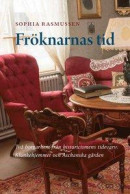 Fröknarnas tid: Två borgarhem från historicismens tidevarv -- Bok 9789173591300