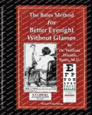 The Bates Method for Better Eyesight Without Glasses: With Extra Eyecharts, Training, Pictures -- Bok 9781088135396