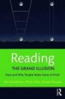 Reading- The Grand Illusion: How and Why Readers Make Sense of Print -- Bok 9781138999299