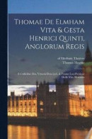 Thomae De Elmham Vita & Gesta Henrici Quinti, Anglorum Regis -- Bok 9781017492149